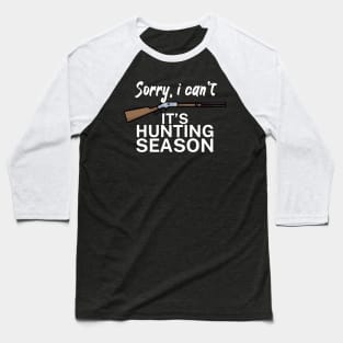 Sorry I can’t It’s hunting season Baseball T-Shirt